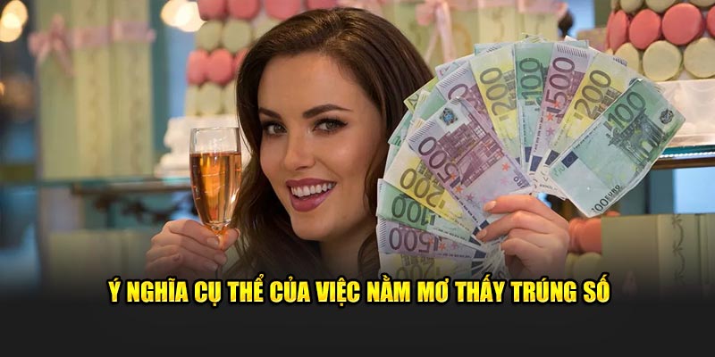 Ý nghĩa cụ thể của việc nằm mơ thấy trúng số