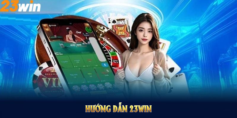 Hướng dẫn 23WIN