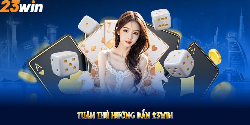 Tuân thủ hướng dẫn 23Win để đảm bảo an toàn khi tham gia